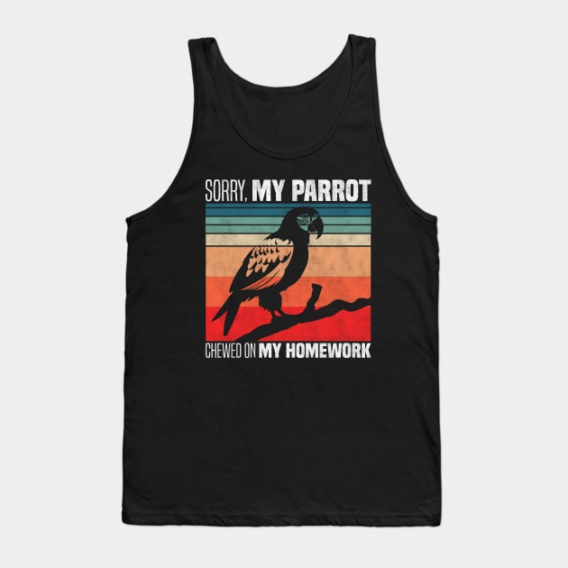 Sorry, my parrot chewed on my homework - Funny Parrot Owner And Lover Tank Top by BenTee